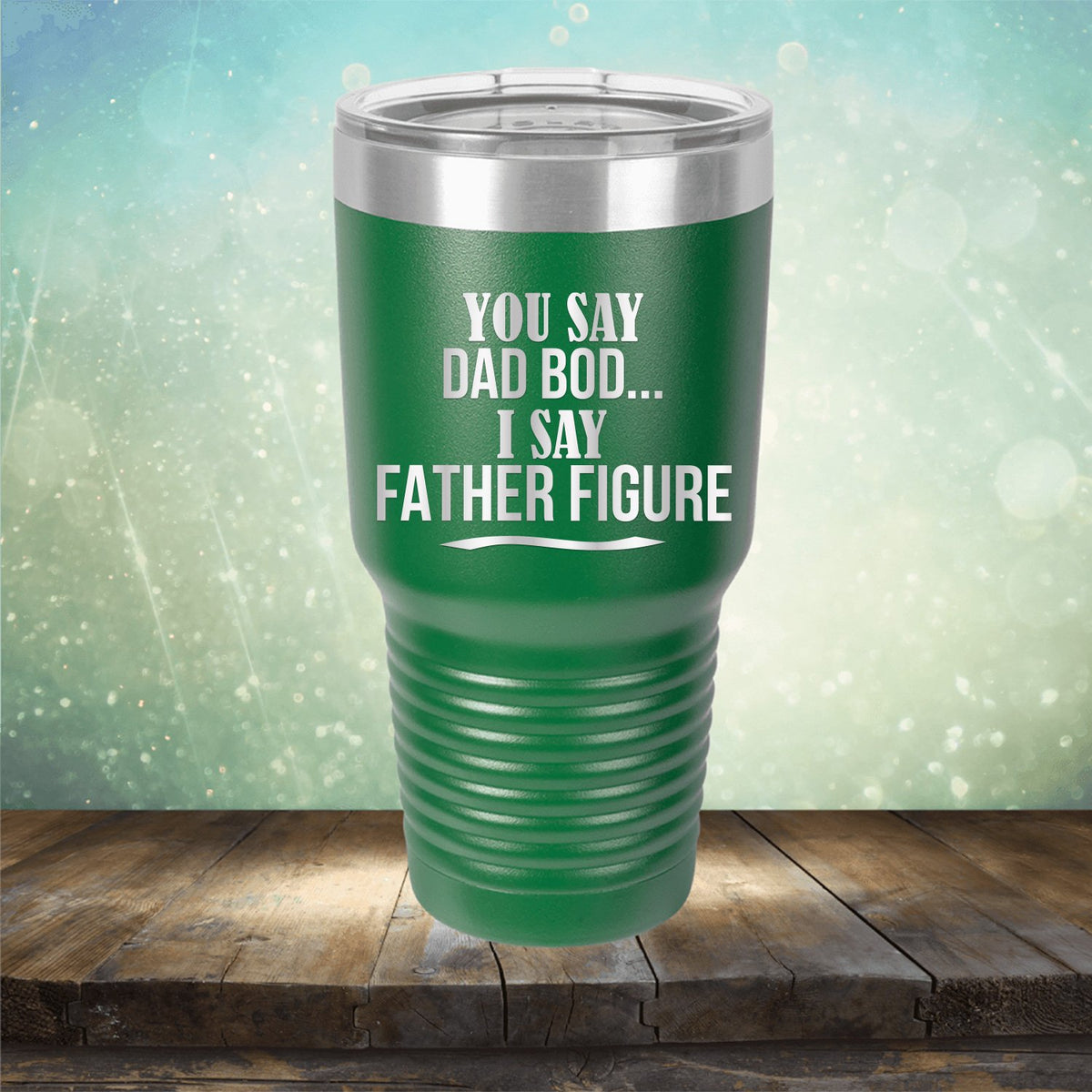 You Say Dad Bod I Say Father Figure - Laser Etched Tumbler Mug