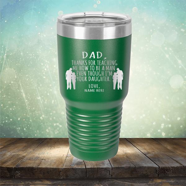 Dad Thanks For Teaching Me How to Be A Man Even Though I&#39;m Your Daughter - Laser Etched Tumbler Mug