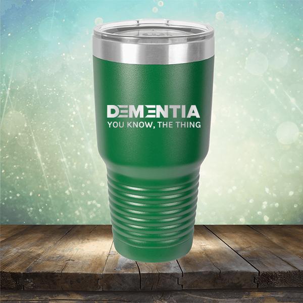 Dementia You Know The Thing - Laser Etched Tumbler Mug