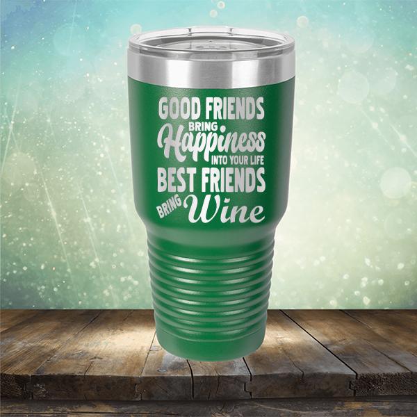 Good Friends Bring Happiness into Your Life Best Friends Bring Wine - Laser Etched Tumbler Mug