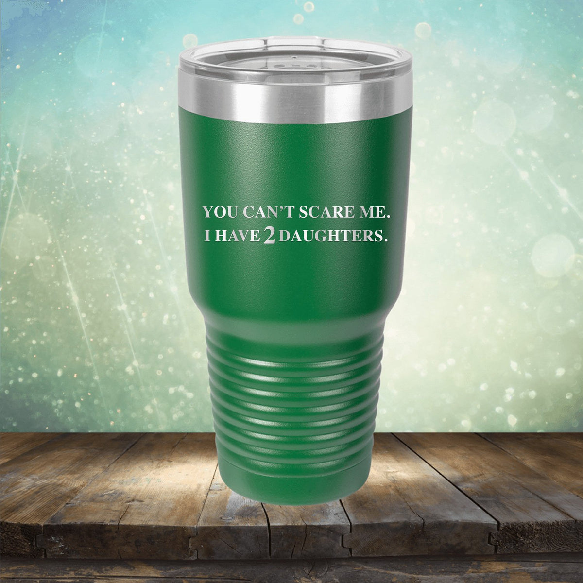 You Can&#39;t Scare Me I Have 2 Daughters - Laser Etched Tumbler Mug