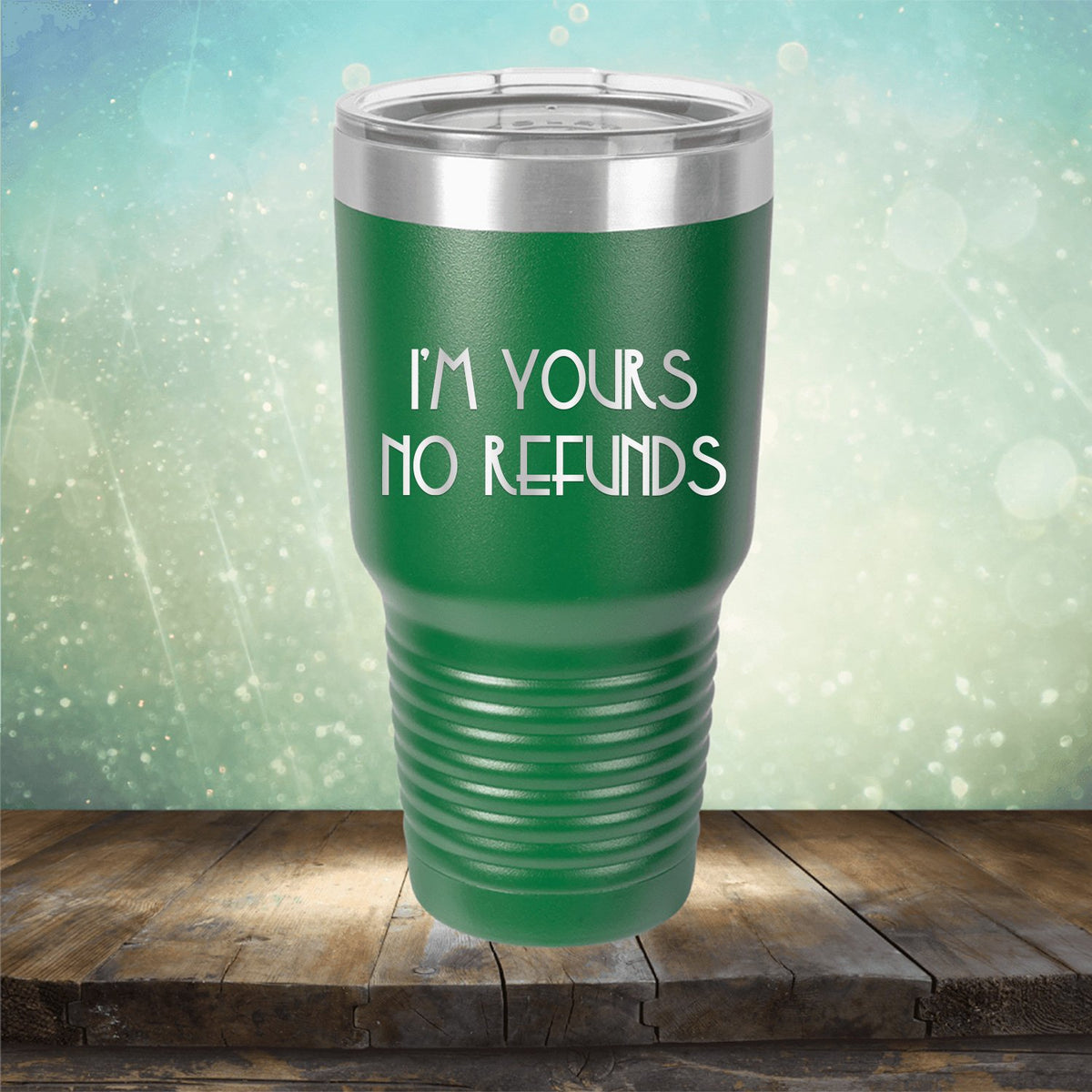 I&#39;M Yours No Refunds - Laser Etched Tumbler Mug