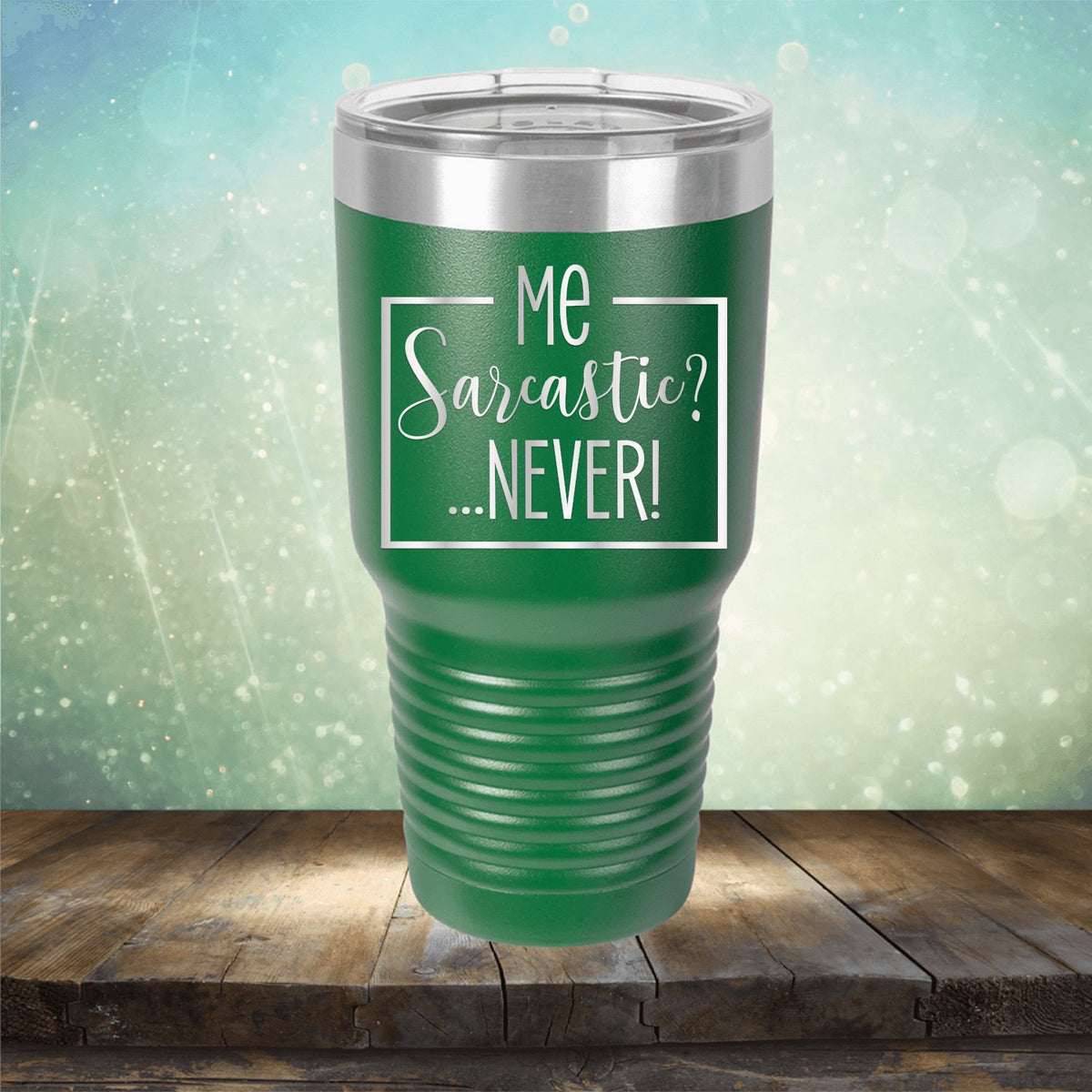 Me Sarcastic?... Never! - Laser Etched Tumbler Mug