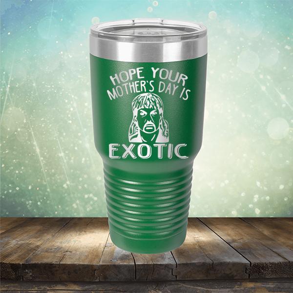 Hope Your Mother&#39;s Day is Exotic - Laser Etched Tumbler Mug