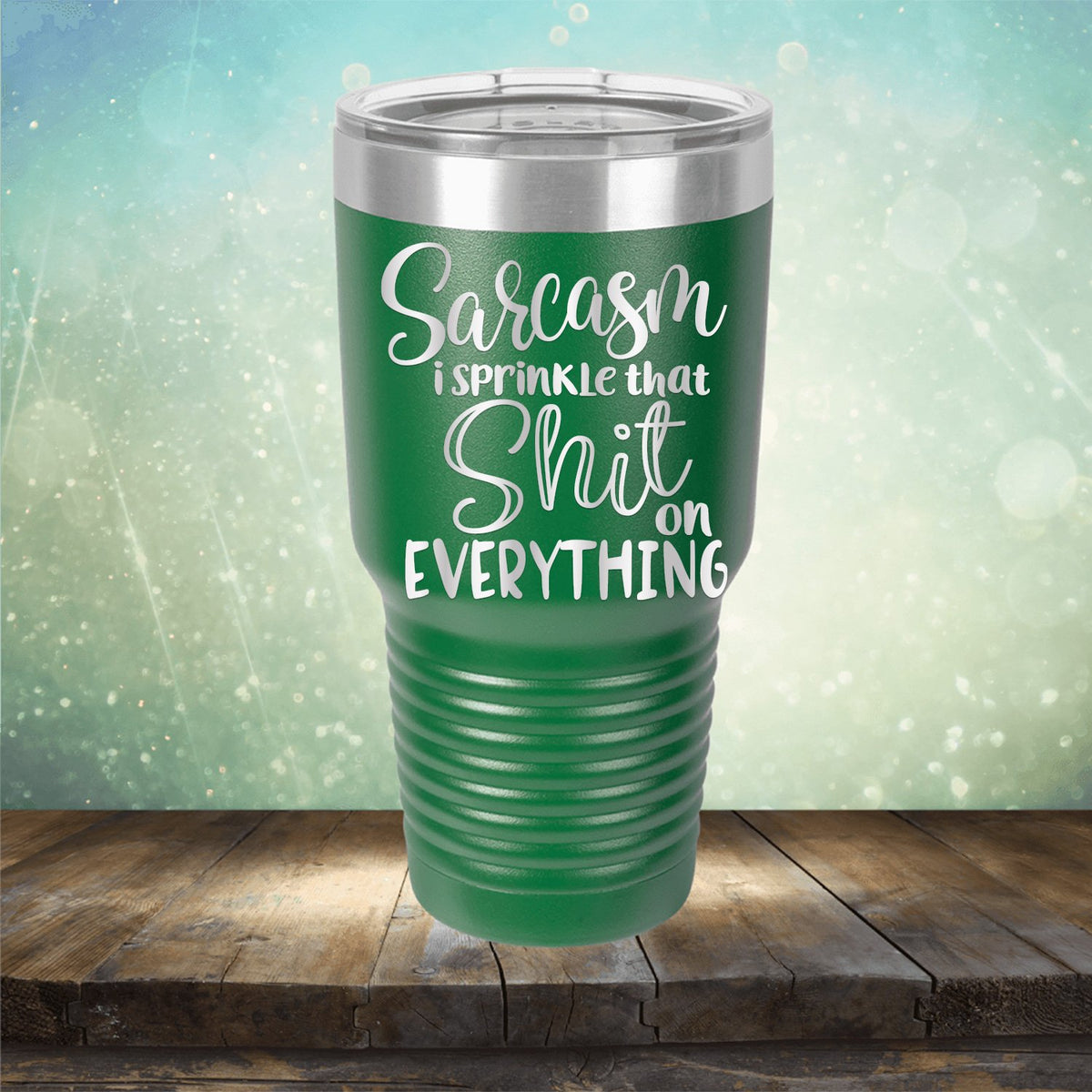 Sarcasm I Sprinkle That Shit On Everything - Laser Etched Tumbler Mug