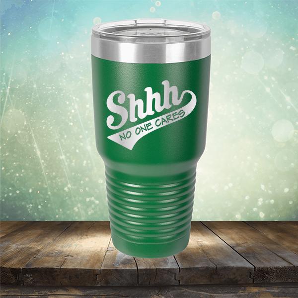 Shhh No One Cares - Laser Etched Tumbler Mug