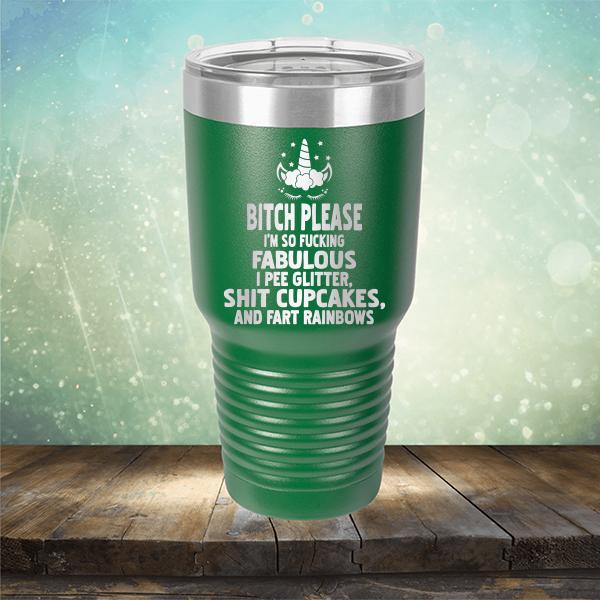 Bitch Please I&#39;m So Fucking Fabulous I Pee Glitter Shit Cupcakes And Fart Rainbows - Laser Etched Tumbler Mug