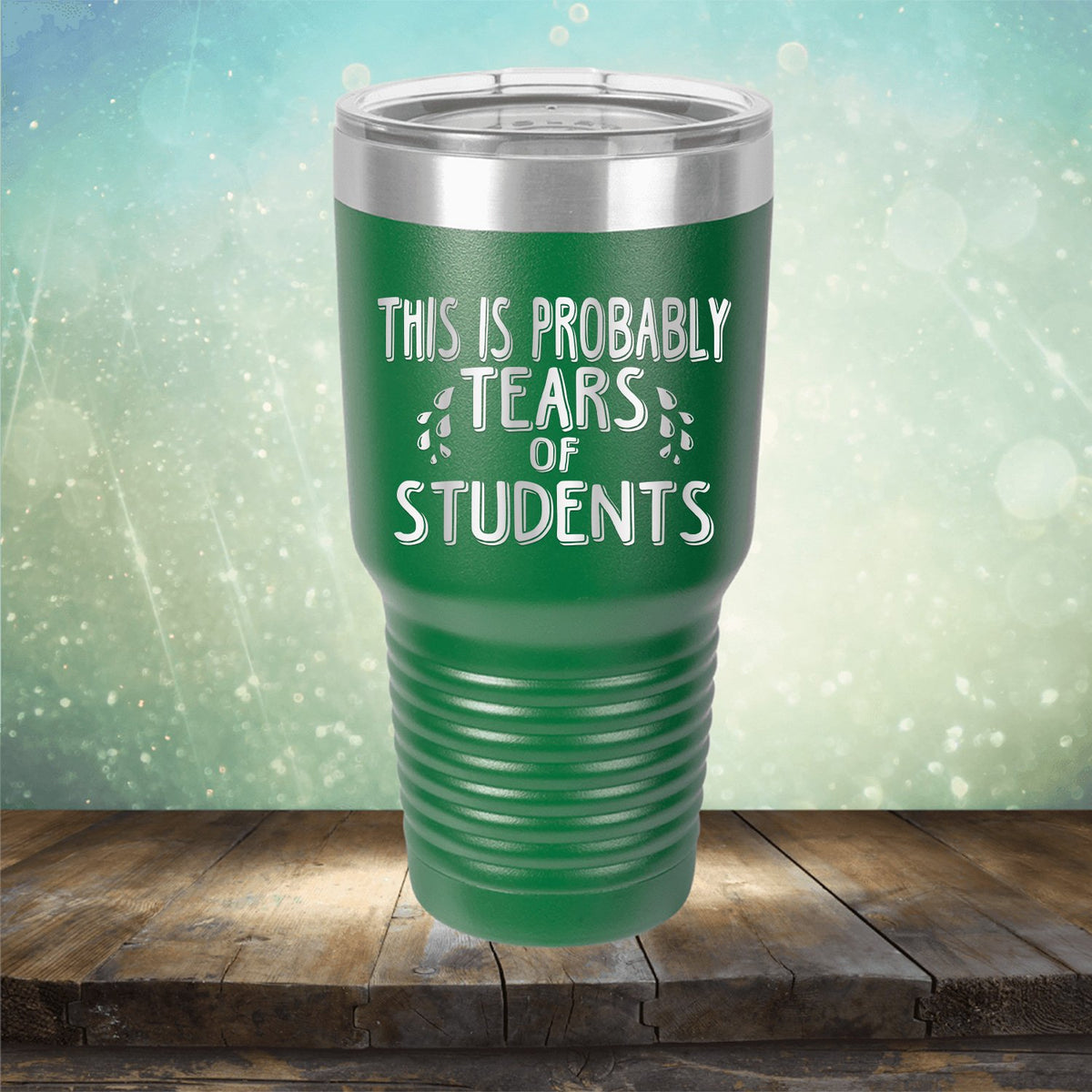 This is Probably Tears of Students - Laser Etched Tumbler Mug