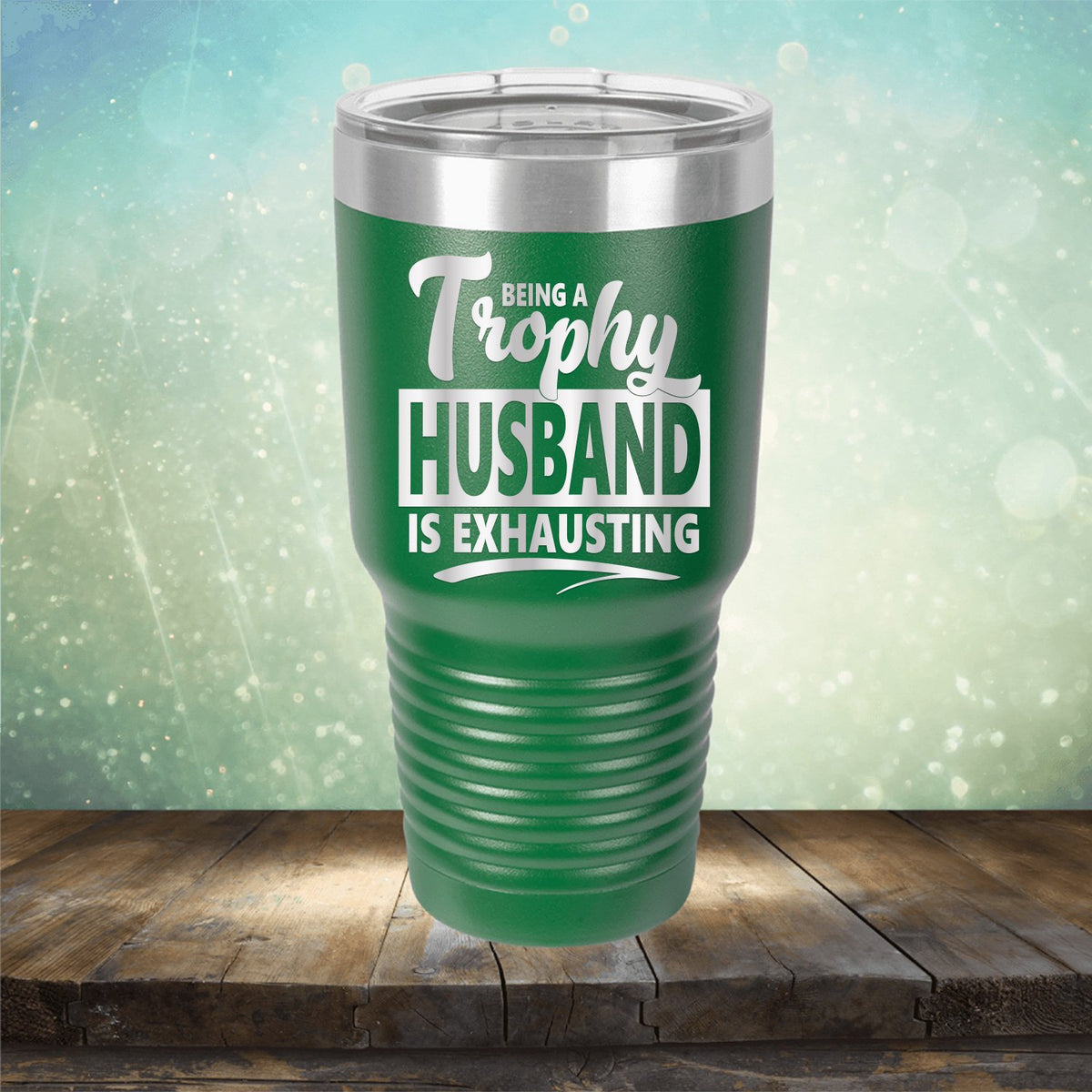 Being A Trophy Husband is Exhausting - Laser Etched Tumbler Mug