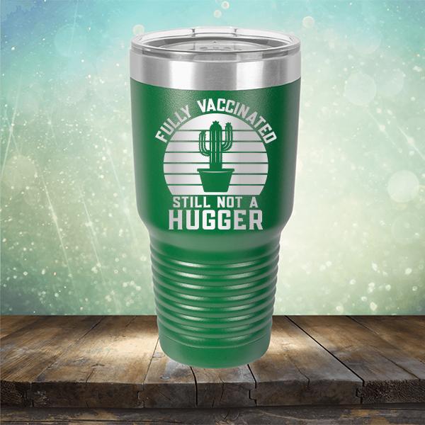 Fully Vaccinated Still Not A Hugger - Laser Etched Tumbler Mug