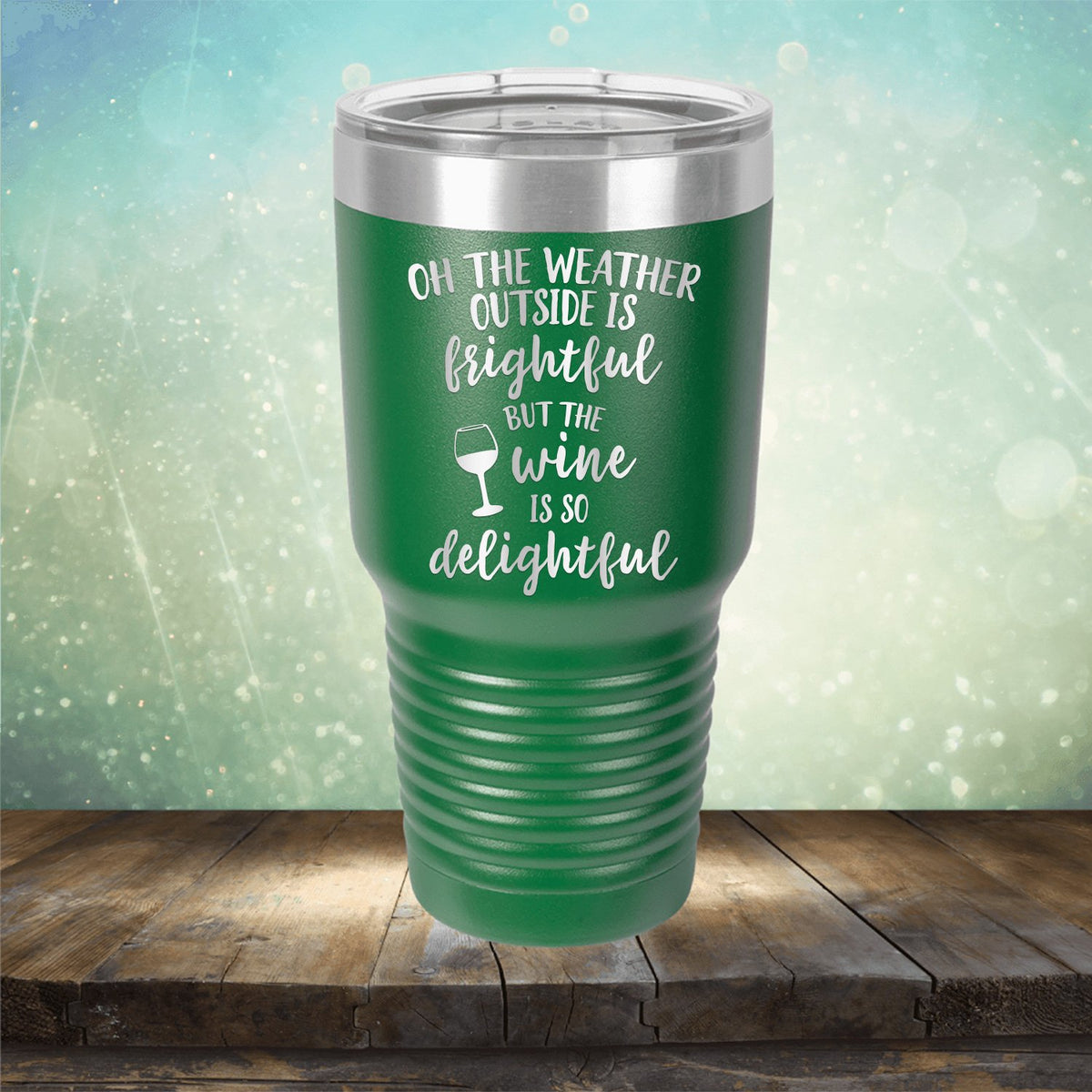 Oh The Weather Outside is Frightful But The Wine is So Delightful - Laser Etched Tumbler Mug