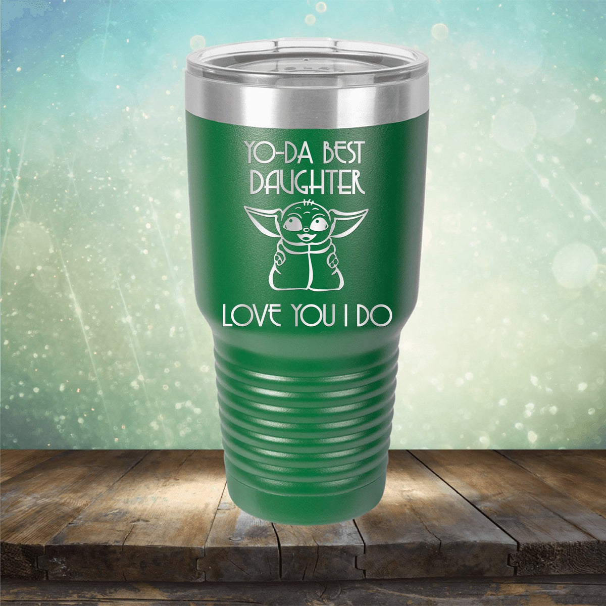 Yo-Da Best Daughter Love You I Do - Laser Etched Tumbler Mug