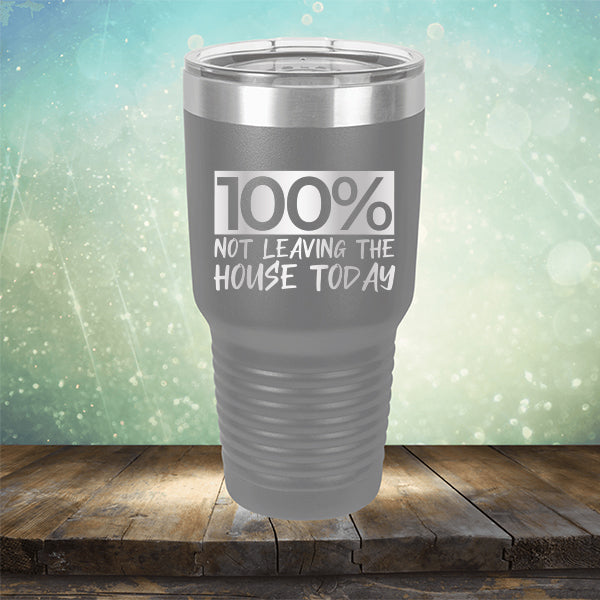 100% Not Leaving The House Today - Laser Etched Tumbler Mug