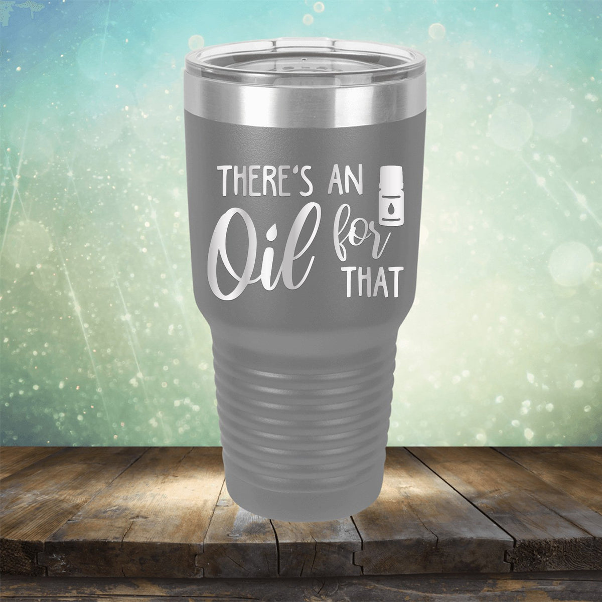 There&#39;s An Oil For That - Laser Etched Tumbler Mug