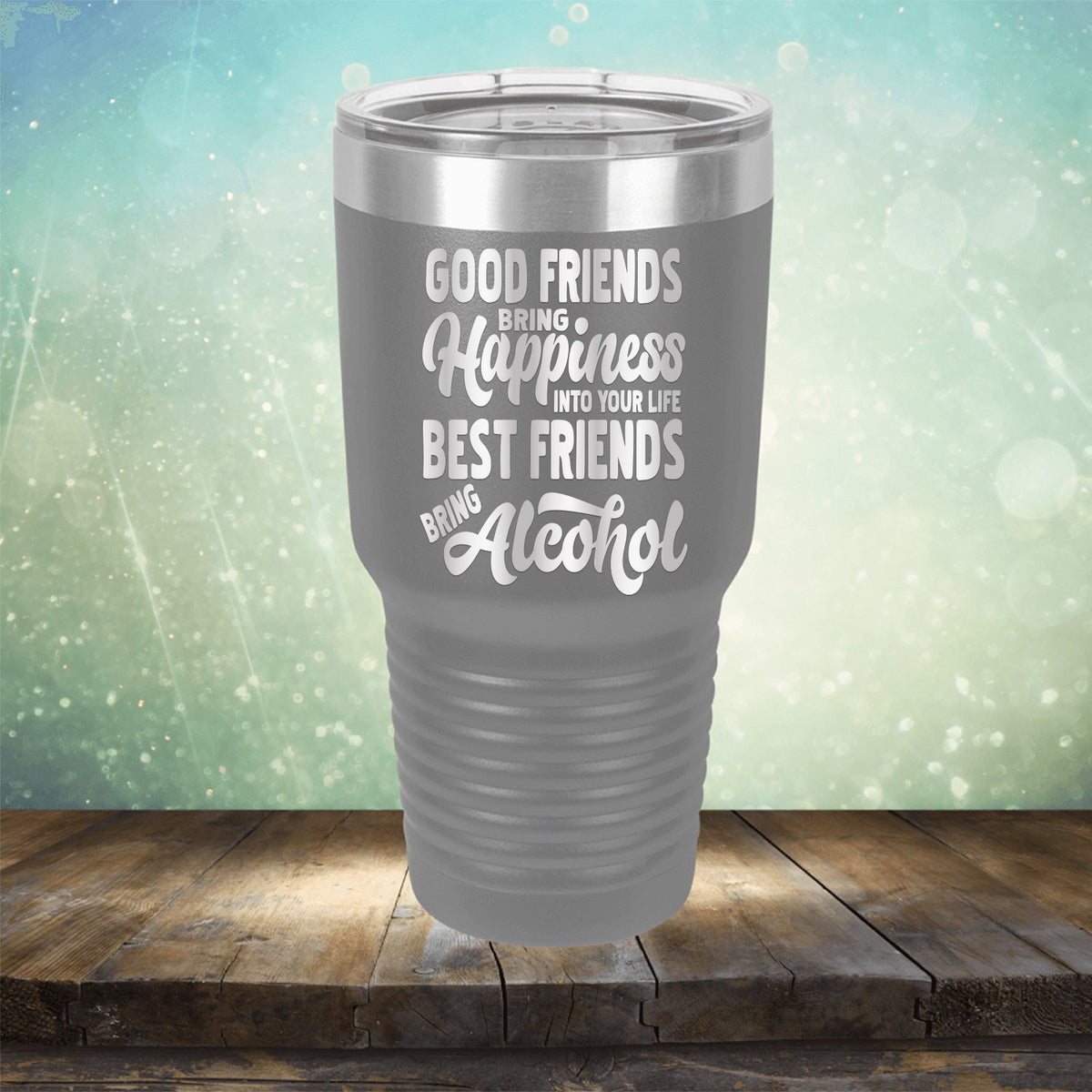 Good Friends Bring Happiness into Your Life Best Friends Bring Alcohol - Laser Etched Tumbler Mug