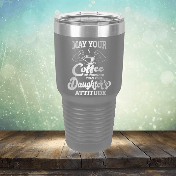 May Your Coffee Be Stronger Than Your Daughter&#39;s Attitude - Laser Etched Tumbler Mug