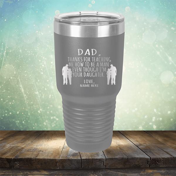 Dad Thanks For Teaching Me How to Be A Man Even Though I&#39;m Your Daughter - Laser Etched Tumbler Mug