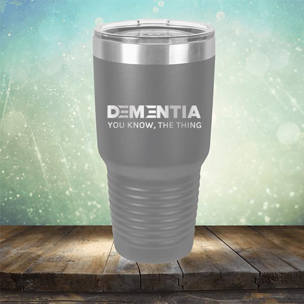 Dementia You Know The Thing - Laser Etched Tumbler Mug