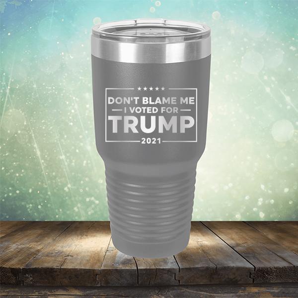 Don&#39;t Blame Me I Voted For Trump 2021 - Laser Etched Tumbler Mug