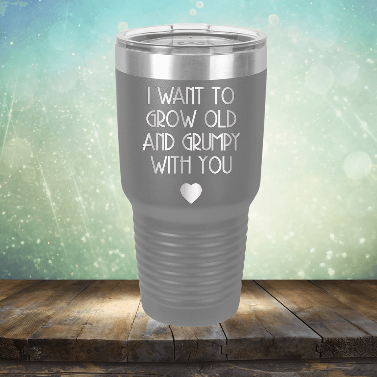 I Want to Grow Old and Grumpy with You - Laser Etched Tumbler Mug