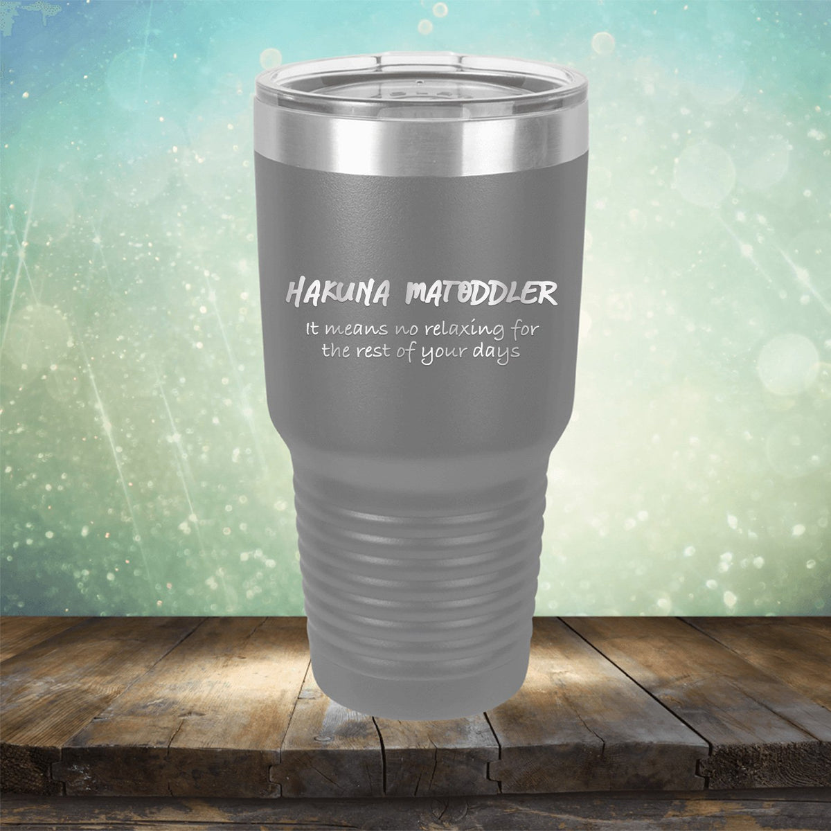 Hakuna Matoddler Means No Relaxing - Laser Etched Tumbler Mug