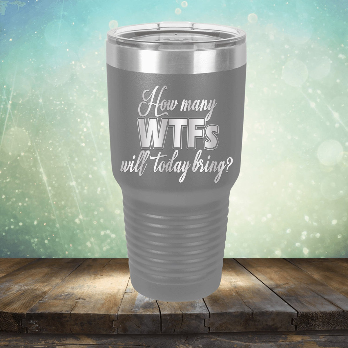 How Many WTFs Will Today Bring - Laser Etched Tumbler Mug