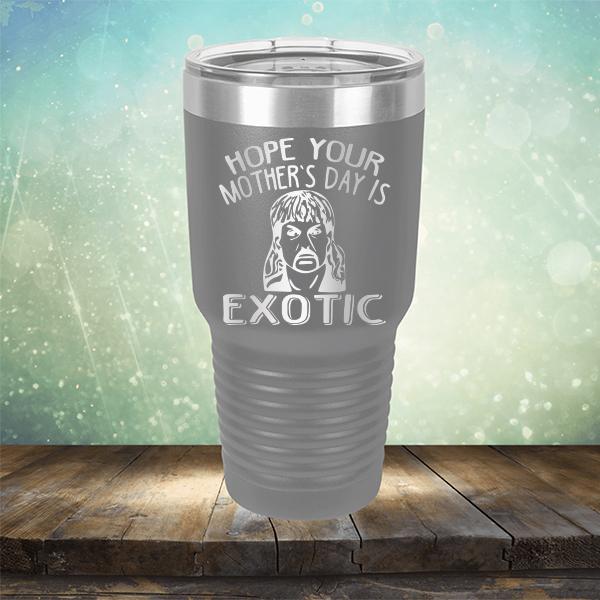 Hope Your Mother&#39;s Day is Exotic - Laser Etched Tumbler Mug