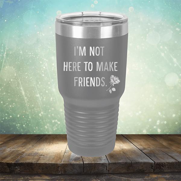 I&#39;m Not Here To Make Friends - Laser Etched Tumbler Mug