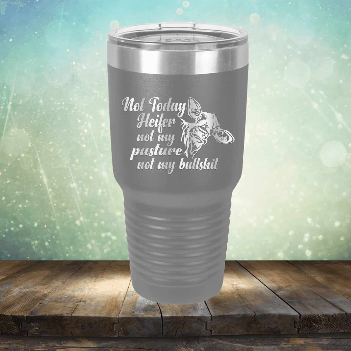 Not Today Heifer Not My Pasture Not My Bullshit - Laser Etched Tumbler Mug