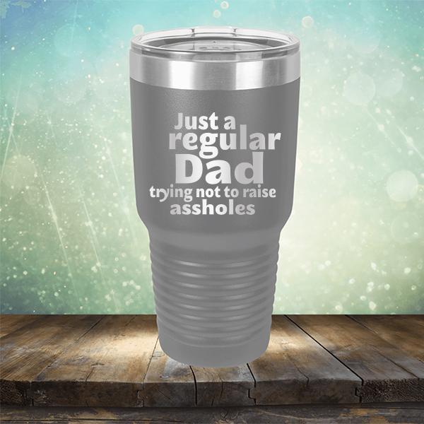 Just A Regular Dad Trying Not To Raise Assholes - Laser Etched Tumbler Mug