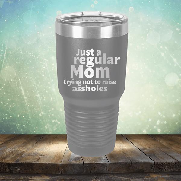 Just A Regular Mom Trying Not To Raise Assholes - Laser Etched Tumbler Mug