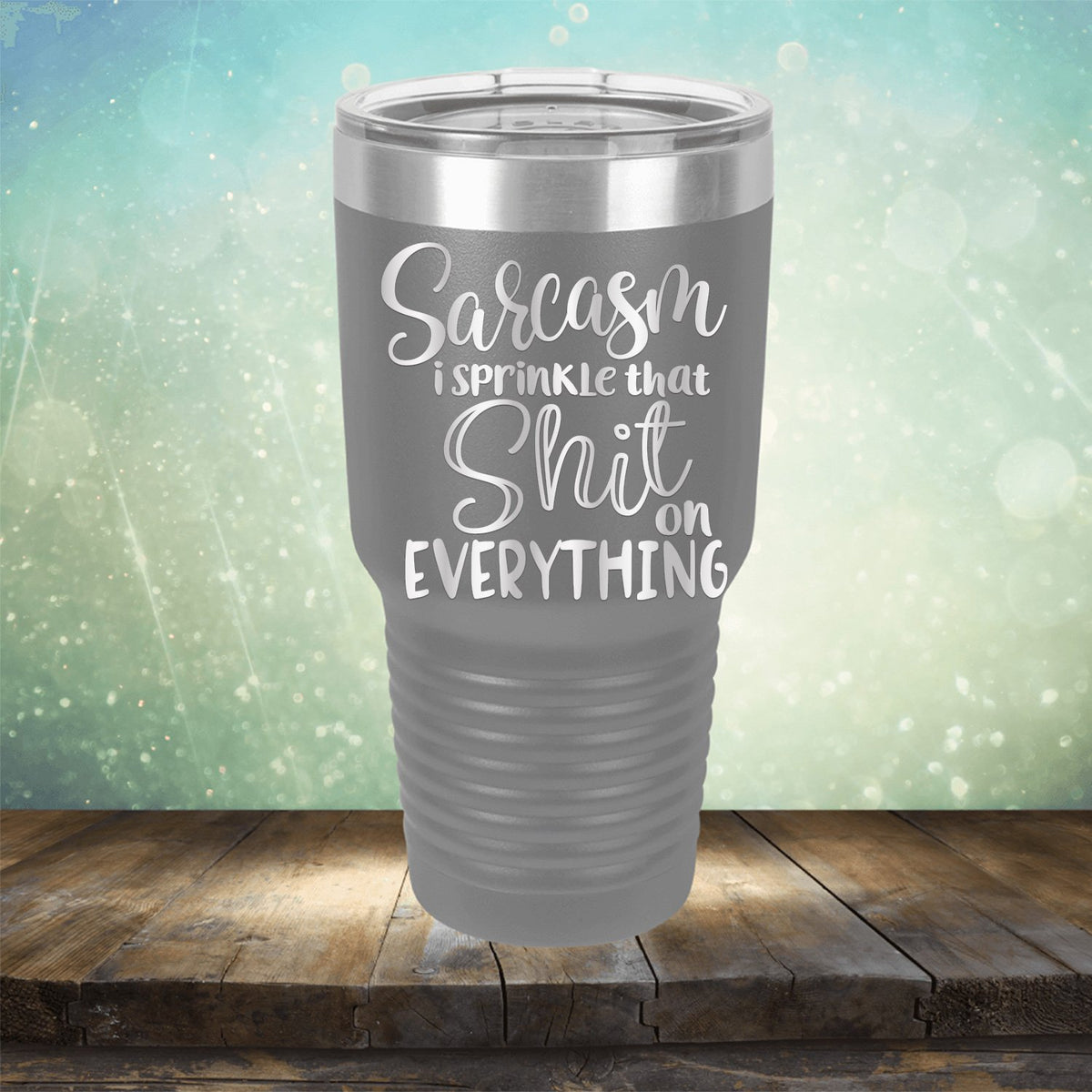 Sarcasm I Sprinkle That Shit On Everything - Laser Etched Tumbler Mug