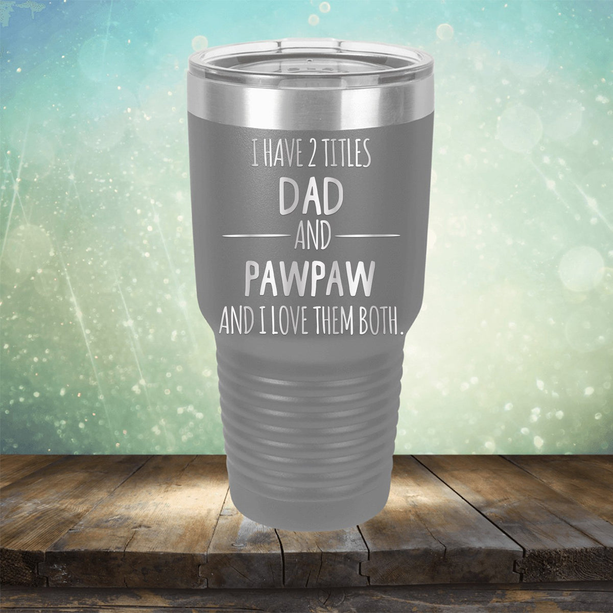 I Have 2 Titles Dad and Pawpaw and I Love Them Both - Laser Etched Tumbler Mug