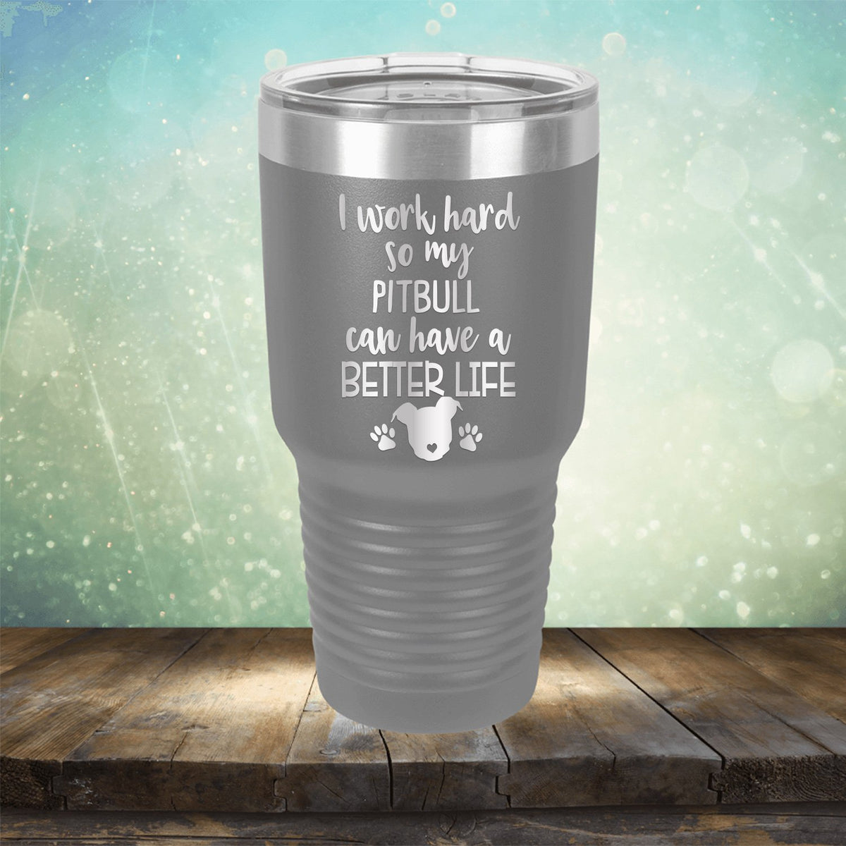 I Work Hard So My Pitbull Can Have A Better Life - Laser Etched Tumbler Mug