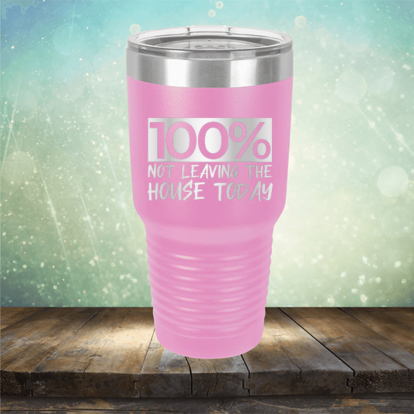 100% Not Leaving The House Today - Laser Etched Tumbler Mug