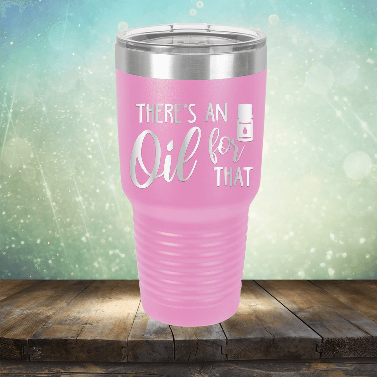 There&#39;s An Oil For That - Laser Etched Tumbler Mug