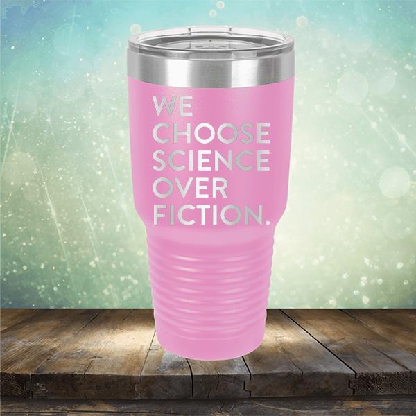 We Choose Science Over Fiction - Laser Etched Tumbler Mug