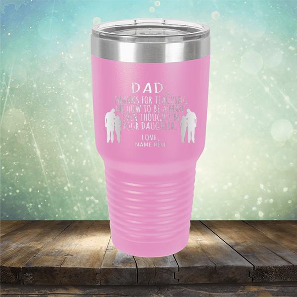 Dad Thanks For Teaching Me How to Be A Man Even Though I&#39;m Your Daughter - Laser Etched Tumbler Mug