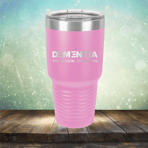 Dementia You Know The Thing - Laser Etched Tumbler Mug