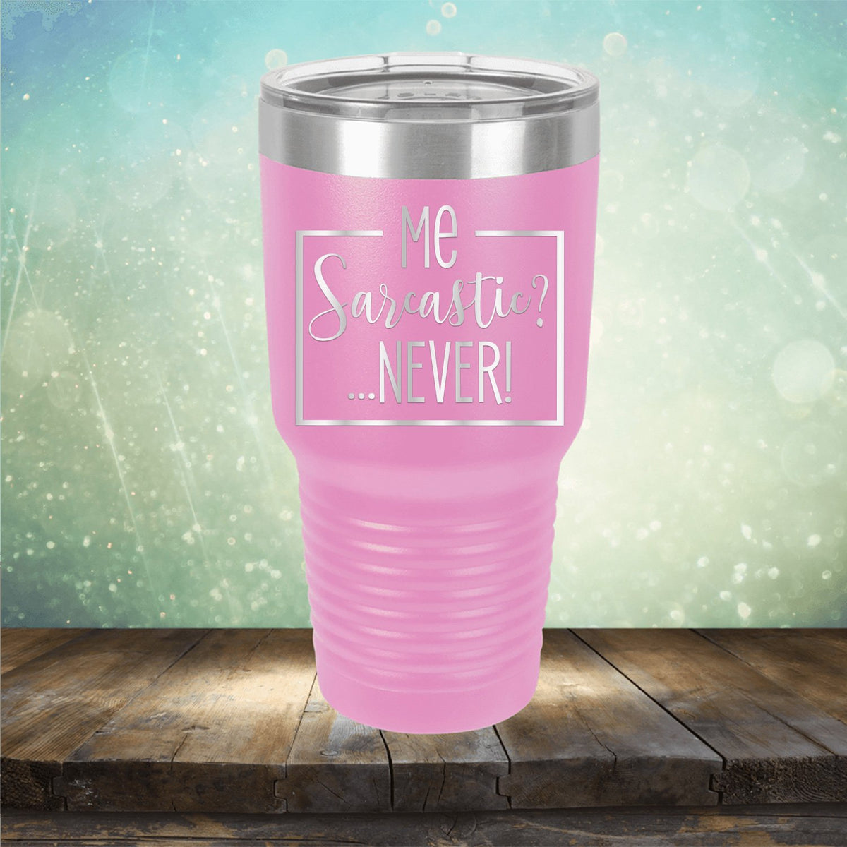 Me Sarcastic?... Never! - Laser Etched Tumbler Mug