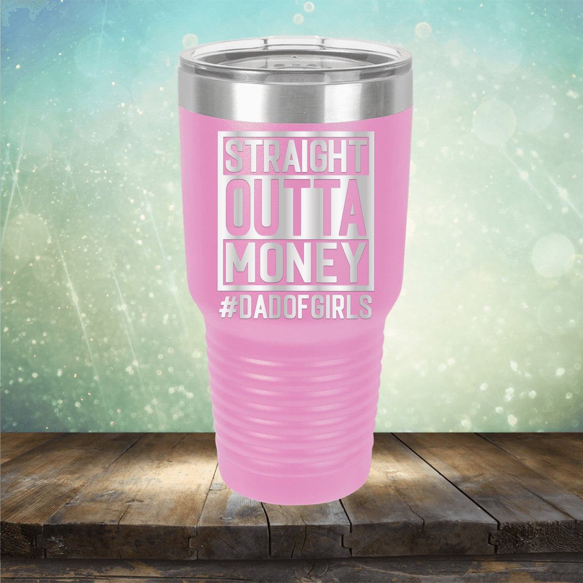 Straight Outta Money DAD OF GIRLS - Laser Etched Tumbler Mug