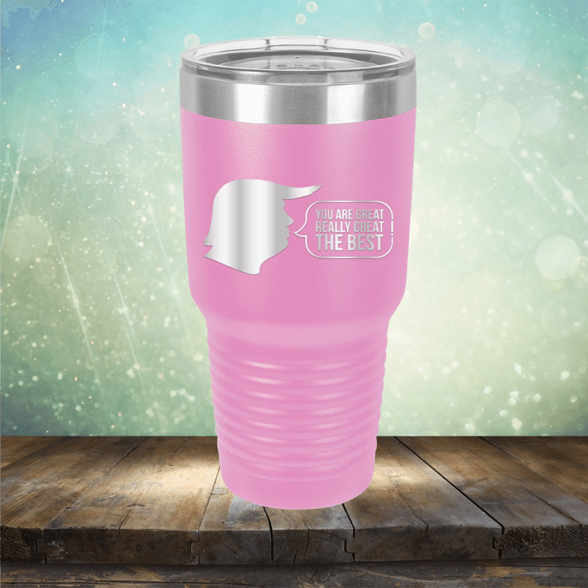 Trump You Are Great Really Great The Best - Laser Etched Tumbler Mug