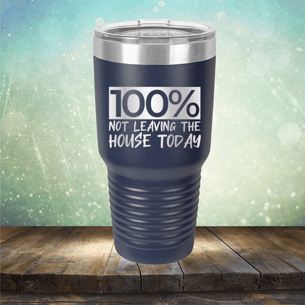 100% Not Leaving The House Today - Laser Etched Tumbler Mug