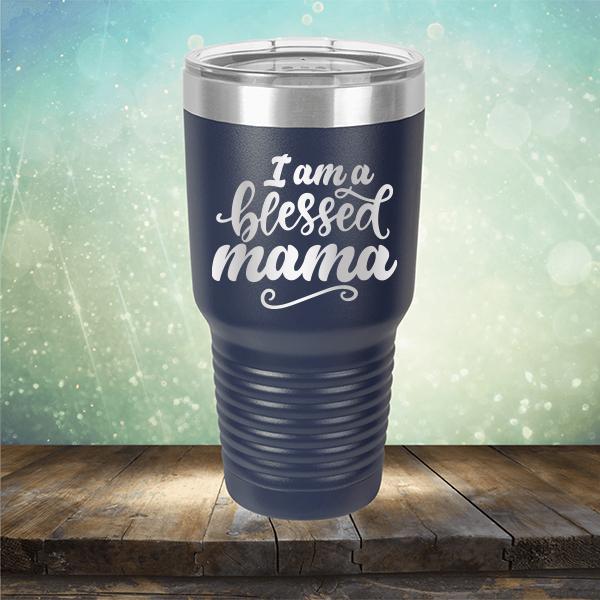 I Am A Blessed Mama - Laser Etched Tumbler Mug