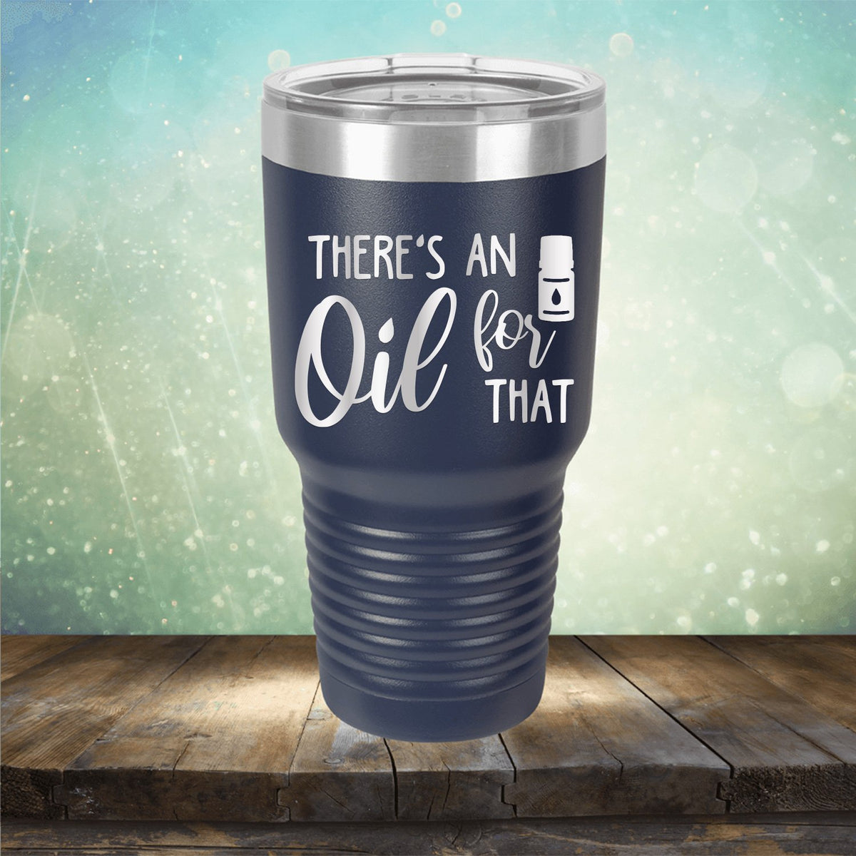 There&#39;s An Oil For That - Laser Etched Tumbler Mug