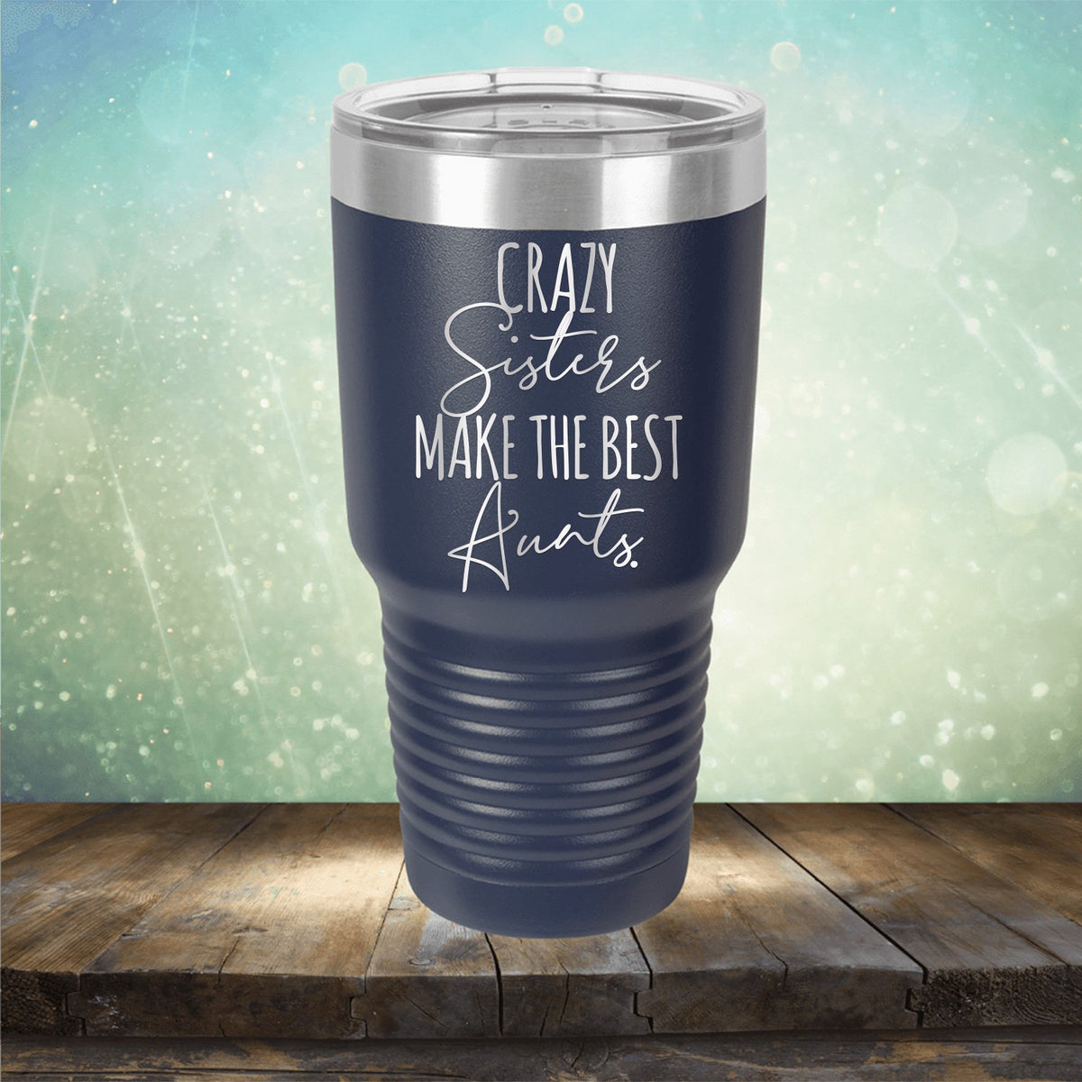 Crazy Sisters Make the Best Aunts - Laser Etched Tumbler Mug