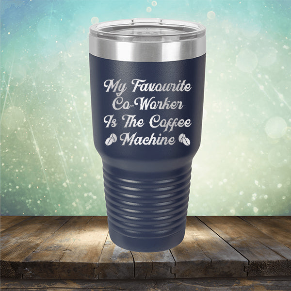 My Favorite Co-Worker is the Coffee Machine - Laser Etched Tumbler Mug