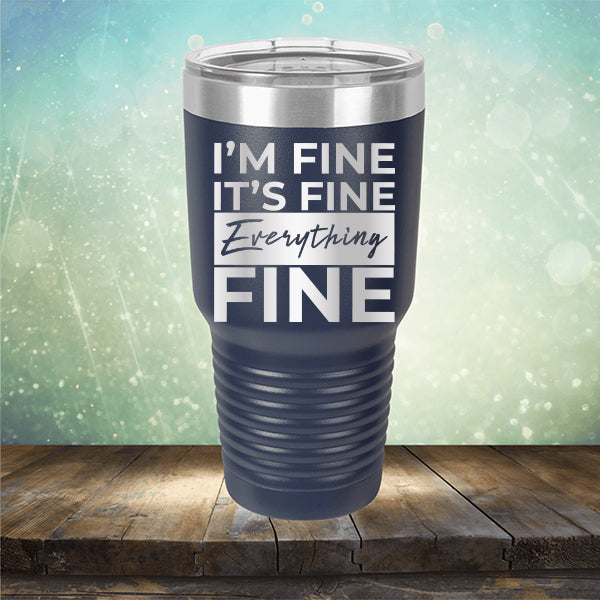 I'm Fine It's Fine Everything's Fine - Laser Etched Tumbler Mug