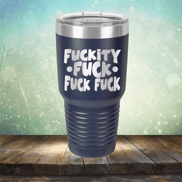 Fuckity Fuck Fuck Fuck - Laser Etched Tumbler Mug