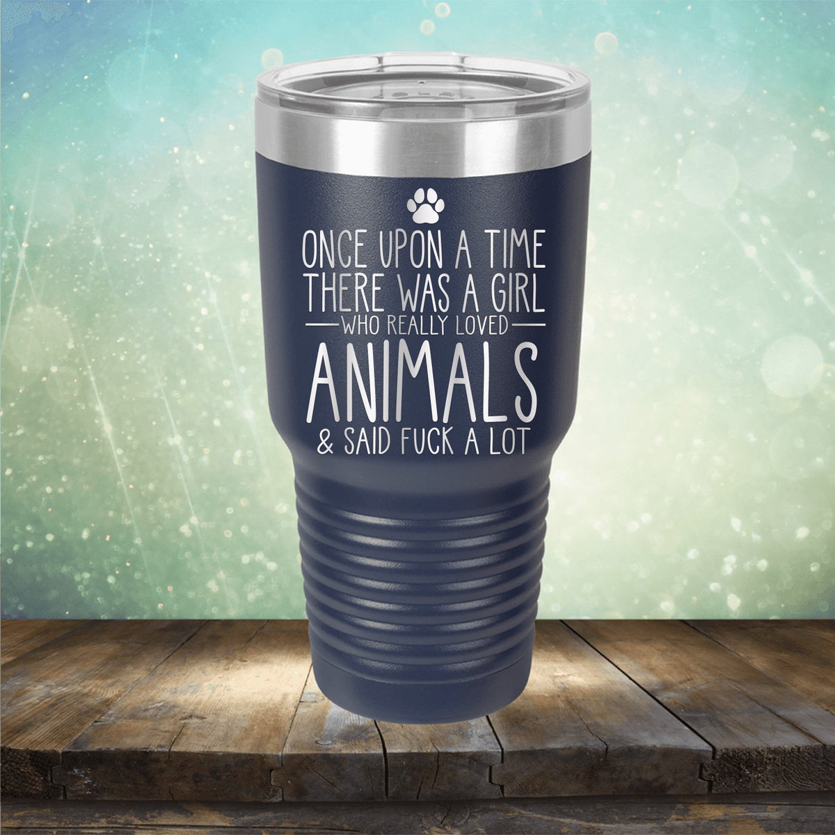 Once Upon A Time There Was A Girl Who Really Loved Animals &amp; Said Fuck A Lot - Laser Etched Tumbler Mug